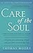 Care of the Soul: A Guide for Cultivating Depth and Sacredness in Everyday Life