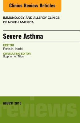 Severe Asthma, an Issue of Immunology and Allergy Clinics of North America, (Clinics: Internal Medicine)