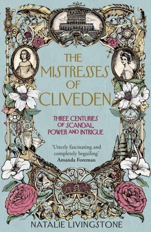 The Mistresses of Cliveden: Three Centuries of Scandal, Power and Intrigue in an English Stately Home (Hardcover)