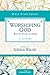 Worshiping God with Our Lives (Women of Faith Study Guide Series)