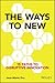 The Ways to New: 15 Paths t...