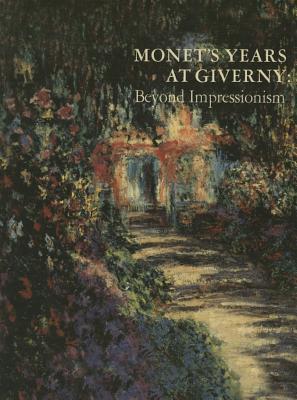 Monet's Years at Giverny: Beyond Impressionism (Paperback)