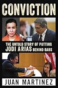 Conviction: The Untold Story of Putting Jodi Arias Behind Bars