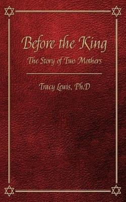 Before the King: The Story of Two Mothers: Based on I Kings Chapter 3
