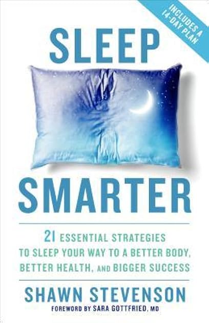 Sleep Smarter: 21 Essential Strategies to Sleep Your Way to A Better Body, Better Health, and Bigger Success