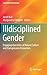 Illdisciplined Gender: Engaging Questions of Nature/Culture and Transgressive Encounters (Crossroads of Knowledge)