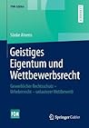 Geistiges Eigentum Und Wettbewerbsrecht: Gewerblicher Rechtsschutz Urheberrecht Unlauterer Wettbewerb