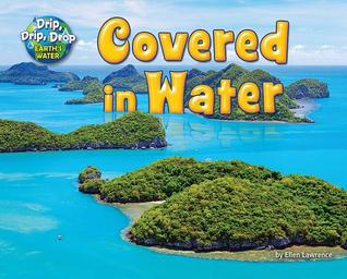 Covered in Water (Drip, Drip, Drop: Earth's Water)
