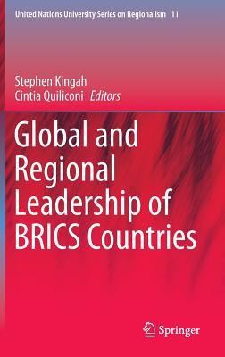 Global and Regional Leadership of BRICS Countries (United Nations University Series on Regionalism, 11)