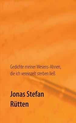 Gedichte meiner Wesens-Ahnen, die ich vereinzelt sterben ließ (German Edition)