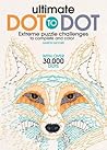 Ultimate Dot to Dot: A Connect the Dots Activity Book for Kids and Adults (With 30 Pictures and Over 30,000 Dots to Connect! Great Stocking Stuffer!)