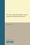 The Alter-Imperial Paradigm: Empire Studies & the Book of Revelation (Biblical Interpretation Series, 140) The Alter-Imperial Paradigm: Empire Studies & the Book of Revelation (Biblical Interpretation Series, 140)