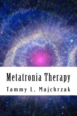 Metatronia Therapy: Awakening the Divine Light Within (Volume 1)