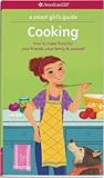 A Smart Girl's Guide: Cooking: How to Make Food for Your Friends, Your Family & Yourself (American Girl® Wellbeing)