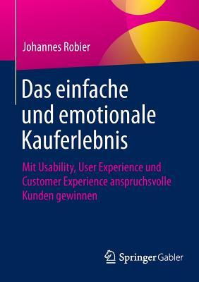 Das einfache und emotionale Kauferlebnis: Mit Usability, User Experience und Customer Experience anspruchsvolle Kunden gewinnen (German Edition)