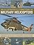 An Illustrated A-Z Directory of Military Helicopters: Featuring over 80 helicopters shown in more than 300 historical and modern photographs