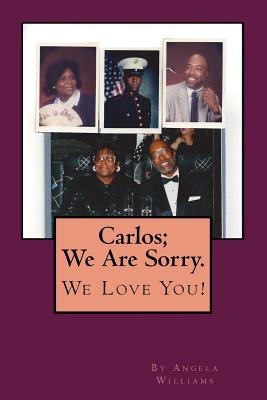 Carlos; We Are Sorry. We Love You!: I'm Homeless: Please Buy My Poetry Book- Luv Angie (Paperback)