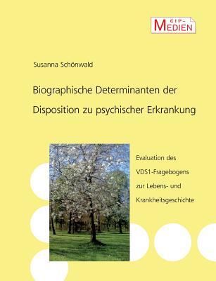Biographische Determinanten der Disposition zu psychischer Erkrankung: Evaluation des VDS 1-Fragebogens zur Lebens- und Krankheitsgeschichte (German Edition)