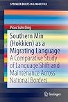 Southern Min (Hokkien) as a Migrating Language: A Comparative Study of Language Shift and Maintenance Across National Borders (SpringerBriefs in Linguistics)