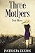 Three Mothers by Patricia  Dixon