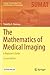 The Mathematics of Medical Imaging: A Beginner’s Guide (Springer Undergraduate Texts in Mathematics and Technology)