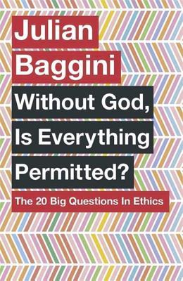 Without God, is Everything Permitted? The 20 Big Questions in Ethics (Paperback)