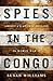 Spies in the Congo: America's Atomic Mission in World War II