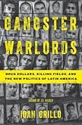 Gangster Warlords: Drug Dollars, Killing Fields, and the New Politics of Latin America