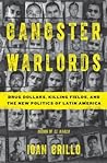 Gangster Warlords: Drug Dollars, Killing Fields, and the New Politics of Latin America