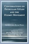 Conversations on Fethullah Gülen and the Hizmet Movement: Dreaming for a Better World Conversations on Fethullah Gülen and the Hizmet Movement: Dreaming for a Better World