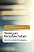 Taming an Uncertain Future: Temporality, Sovereignty, and the Politics of Anticipatory Governance (Future Perfect: Images of the Time to Come in Philosophy, Politics and Cultural Studies)