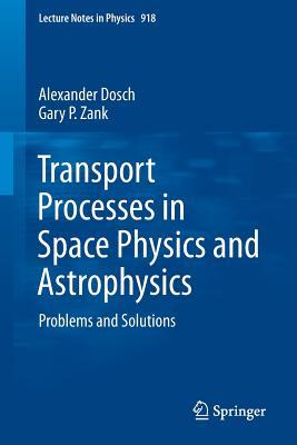 Transport Processes in Space Physics and Astrophysics: Problems and Solutions (Lecture Notes in Physics, 918)