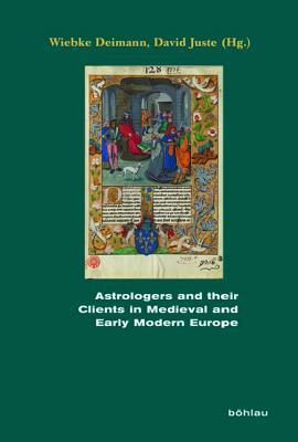 Astrologers and Their Clients in Medieval and Early Modern Europe (Kindle Edition)