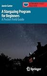 A Stargazing Program for Beginners by Jamie Carter A Stargazing Program for Beginners by Jamie Carter
