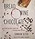 Bread, Wine, Chocolate: The...