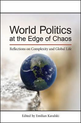 World Politics at the Edge of Chaos: Reflections on Complexity and Global Life (James N Rosenau Global Politcs)