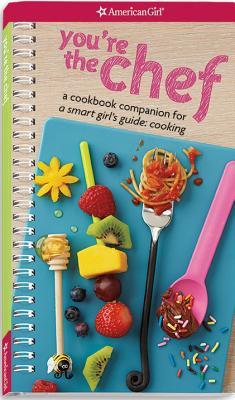 You're the Chef: A Cookbook Companion for A Smart Girl's Guide: Cooking (Spiral-bound)