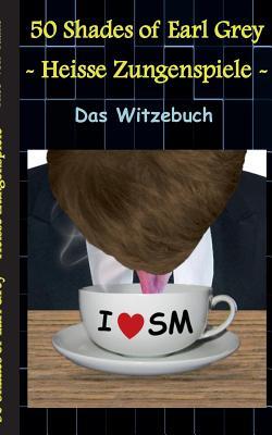 50 Shades of Earl Grey - Heisse Zungenspiele