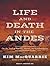 Life and Death in the Andes: On the Trail of Bandits, Heroes, and Revolutionaries