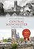 Central Manchester Through Time