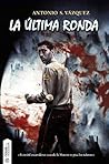 La última ronda by Antonio Sánchez Vázquez