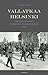 Vallatkaa Helsinki. Saksan hyökkäys punaiseen pääkaupunkiin 1918.