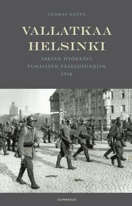 Vallatkaa Helsinki. Saksan hyökkäys punaiseen pääkaupunkiin 1918. (Hardcover)