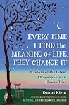 Every Time I Find the Meaning of Life, They Change It by Daniel Klein
