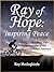 Ray of Hope: Inspiring Peace: Insights on Chaos and Consciousness while Bicycling Across America