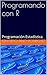 Programando con R: Programación Estadística (Spanish Edition)