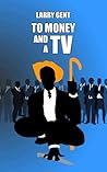 To Money and a TV (The Benedict Forecasts, #2) To Money and a TV (The Benedict Forecasts, #2)