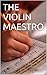 THE VIOLIN MAESTRO