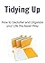 Tidying Up: How to Declutter and Organize your Life the Asian Way: (Tidying, Organizing, Declutter, Organizing Book, Organizing Guide)