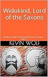 Widukind, Lord of the Saxons: Medieval Tales from the Bard Iron-Tongue Widukind, Lord of the Saxons: Medieval Tales from the Bard Iron-Tongue